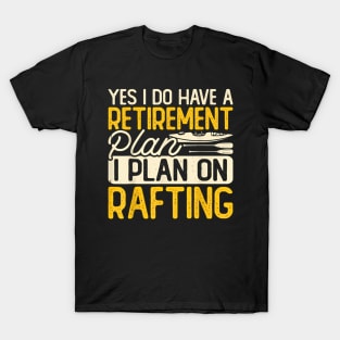 Yes I Do Have A Retirement Plan I Plan On Rafting T-Shirt